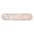 TOGETHER