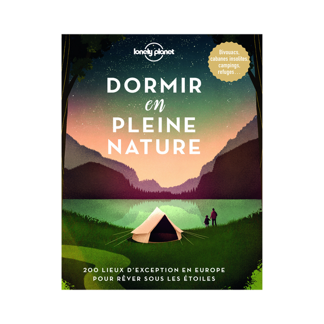 Lonely planet Livre voyage et nature DORMIR EN PLEINE NATURE