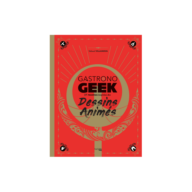 Hachette Pratique Livre culinaire GASTRONOGEEK SPÉCIAL DESSINS ANIMÉS
