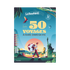 LES 50 VOYAGES À FAIRE DANS SA VIE