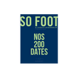 SO FOOT - NOS 200 DATES