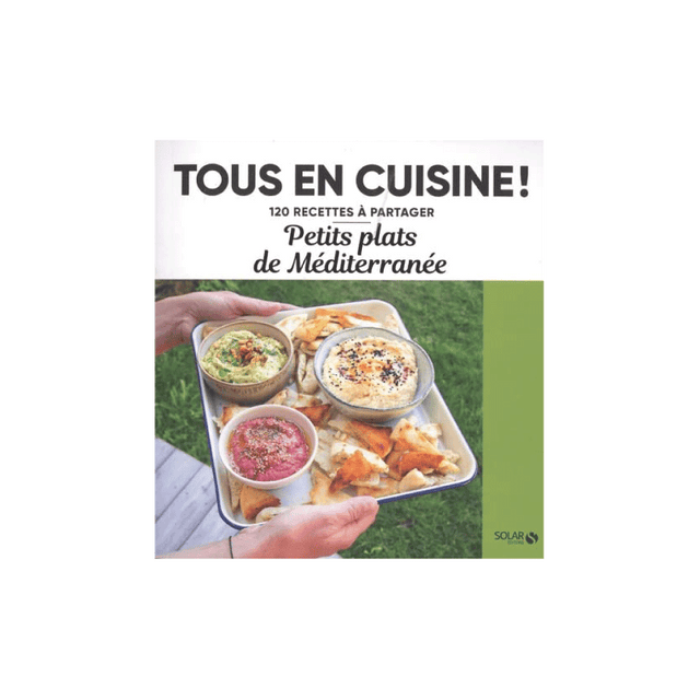 Livre culinaire TOUS EN CUISINE : PETITS PLATS DE MÉDITERRANÉE