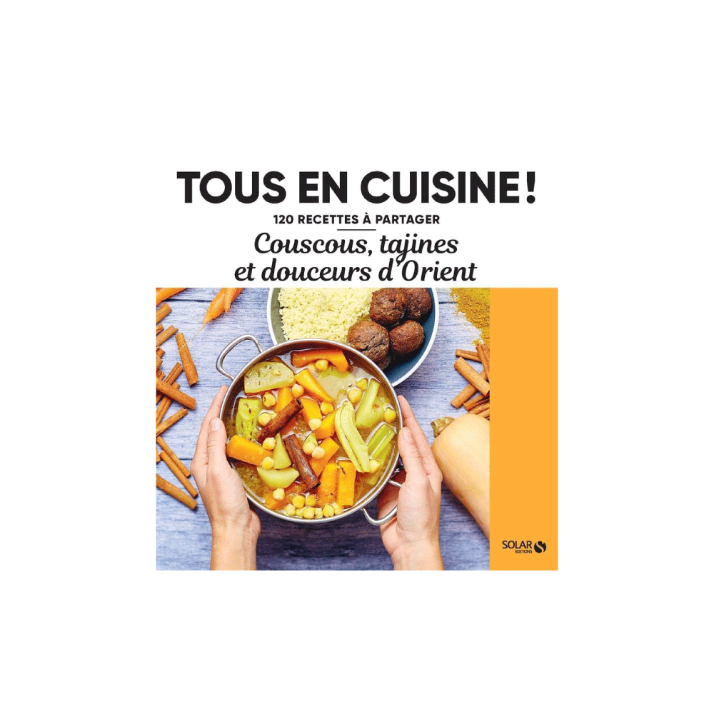 Livre cuisine Tous en cuisine : couscous tajines et douceurs d'orient Jaune