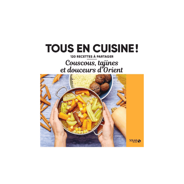 Livre culinaire TOUS EN CUISINE : COUSCOUS TAJINES ET DOUCEURS D'ORIENT