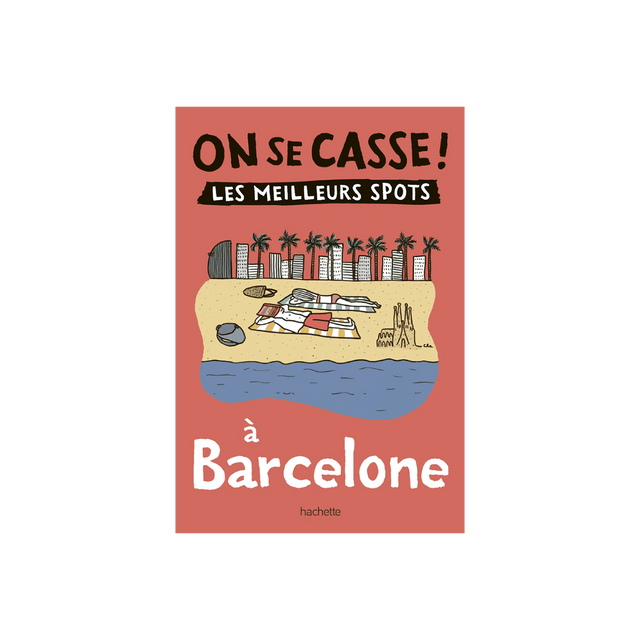 Livre voyage et nature ON SE CASSE ! LES MEILLEURS SPOTS À BARCELONE