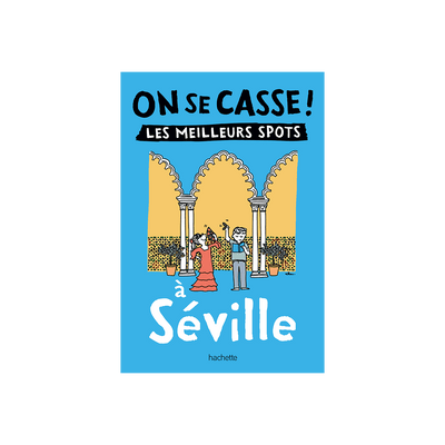 Livre voyage et nature On se casse ! les meilleurs spots à séville Bleu