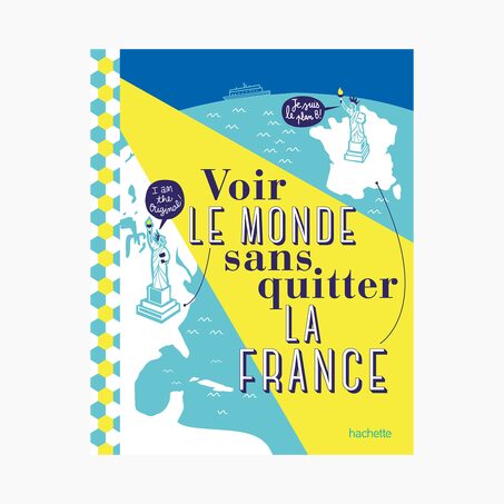Hachette Pratique Livre VOIR LE MONDE SANS QUITTER LA FRANCE