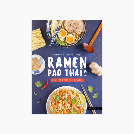 Larousse Pratique Livre RAMEN, PAD THAÏ ET CIE : NOUILLES À TOUTES LES SAUCES