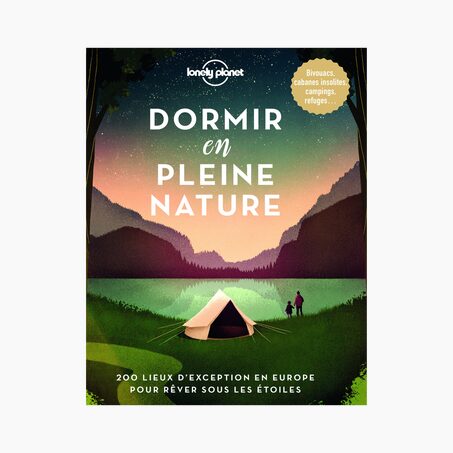 Lonely planet Livre voyage et nature DORMIR EN PLEINE NATURE