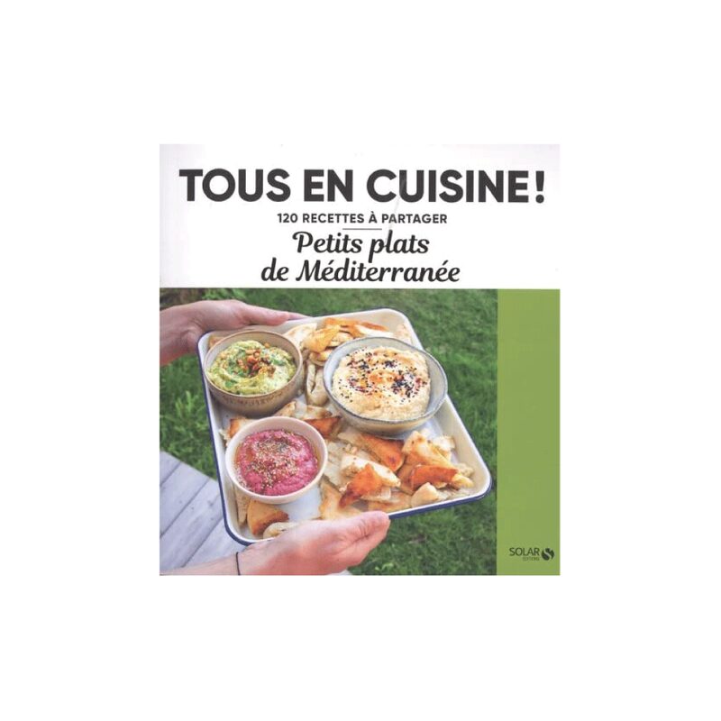 Livre culinaire TOUS EN CUISINE : PETITS PLATS DE MÉDITERRANÉE