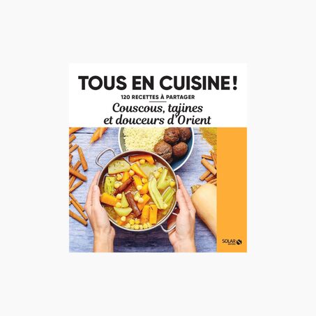 Livre culinaire TOUS EN CUISINE : COUSCOUS TAJINES ET DOUCEURS D'ORIENT