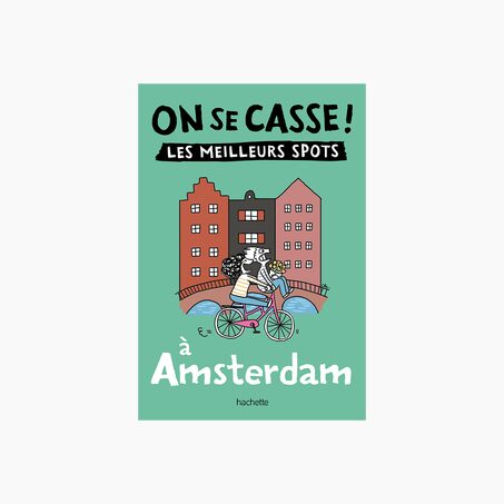 Livre voyage et nature ON SE CASSE ! LES MEILLEURS SPOTS À AMSTERDAM