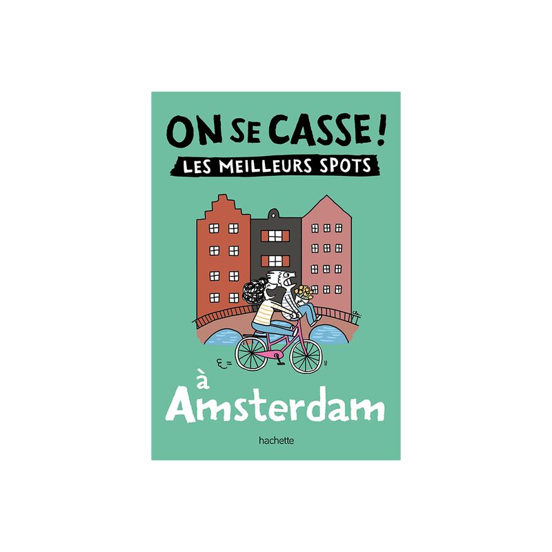 Livre voyage et nature ON SE CASSE ! LES MEILLEURS SPOTS À AMSTERDAM