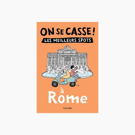 Livre voyage et nature ON SE CASSE ! LES MEILLEURS SPOTS À ROME