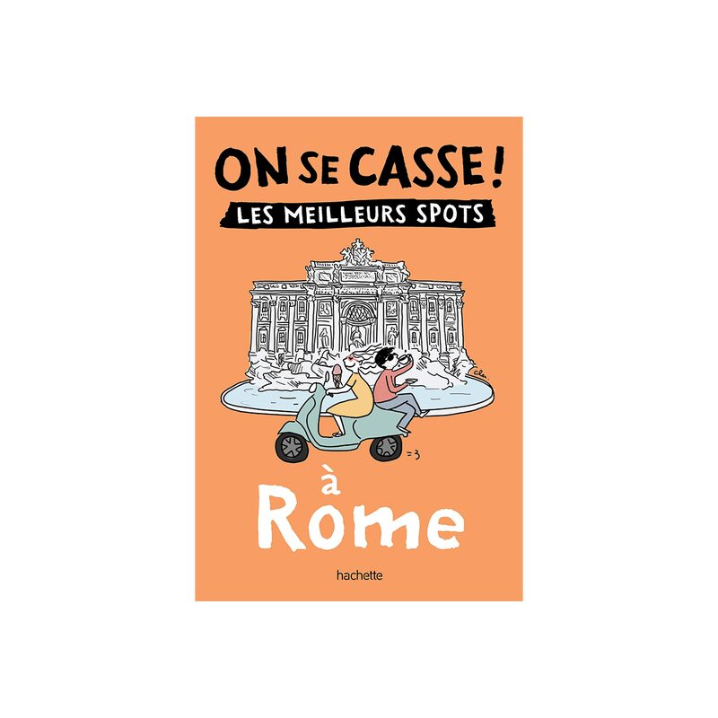 Livre voyage et nature ON SE CASSE ! LES MEILLEURS SPOTS À ROME